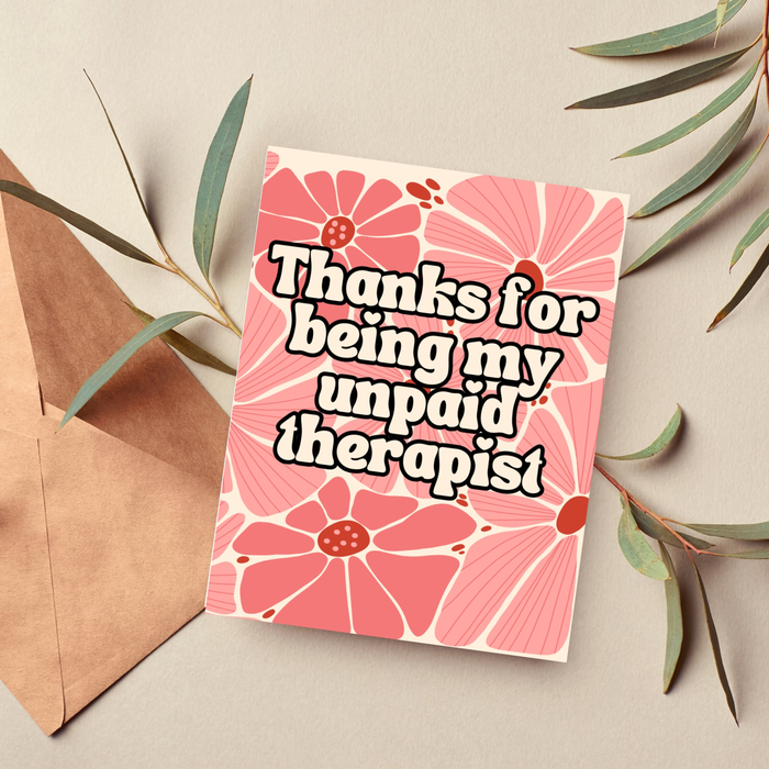 Thanks for Being my Unpaid Therapist Card